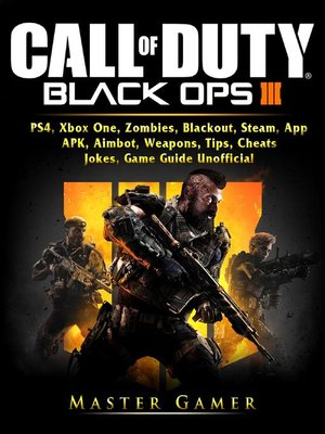 cover image of Call of Duty Black Ops 4, PS4, Xbox One, Zombies, Blackout, Steam, App, APK, Aimbot, Weapons, Tips, Cheats, Jokes, Game Guide Unofficial